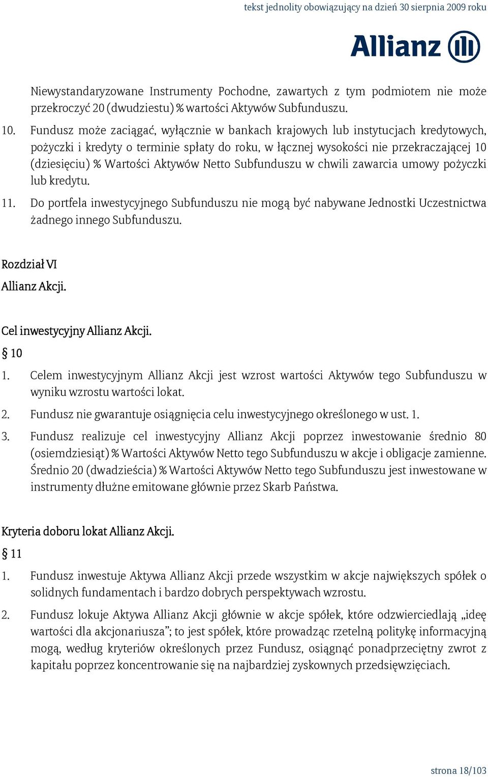 Aktywów Netto Subfunduszu w chwili zawarcia umowy pożyczki lub kredytu. 11. Do portfela inwestycyjnego Subfunduszu nie mogą być nabywane Jednostki Uczestnictwa żadnego innego Subfunduszu.