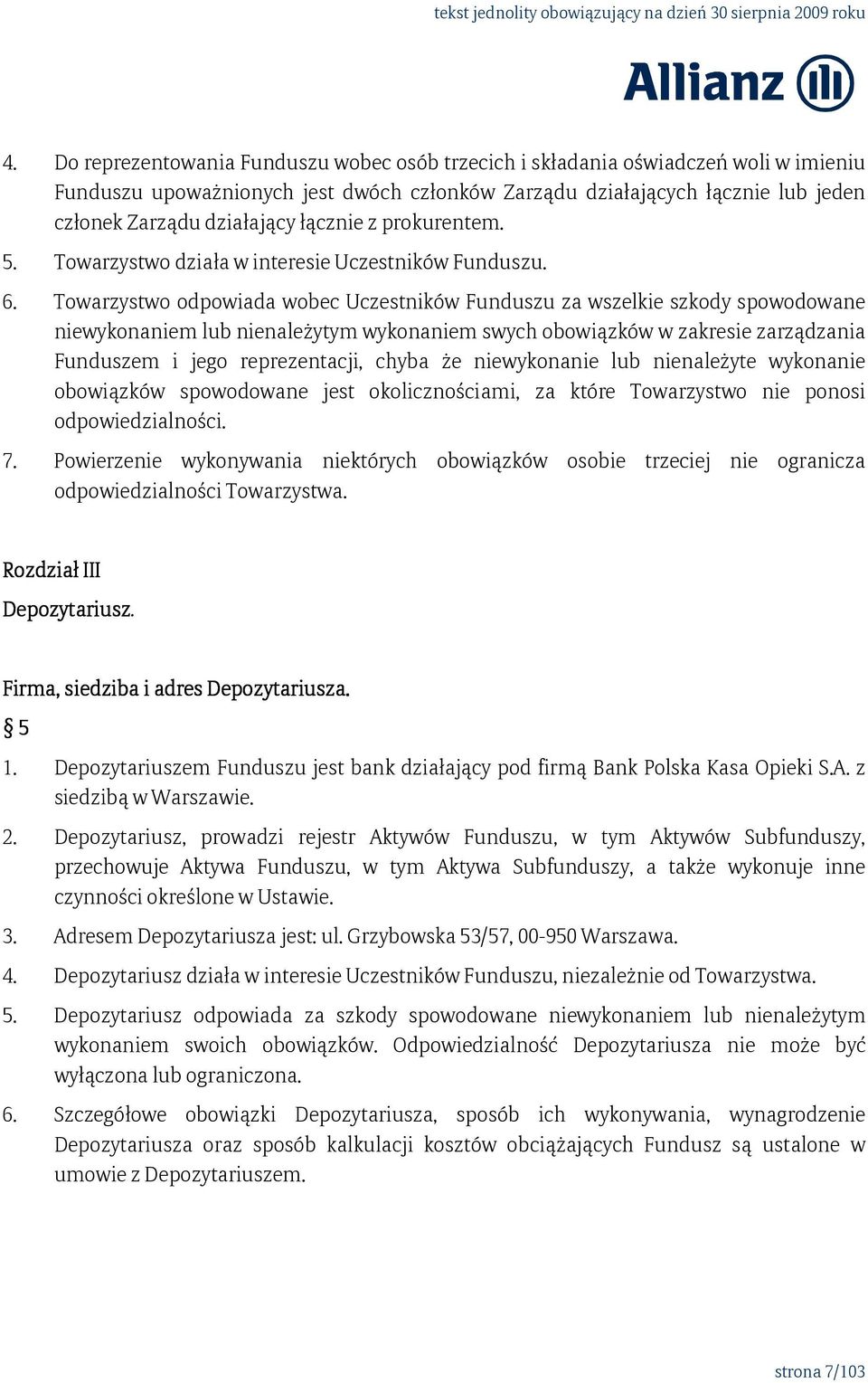 Towarzystwo odpowiada wobec Uczestników Funduszu za wszelkie szkody spowodowane niewykonaniem lub nienależytym wykonaniem swych obowiązków w zakresie zarządzania Funduszem i jego reprezentacji, chyba