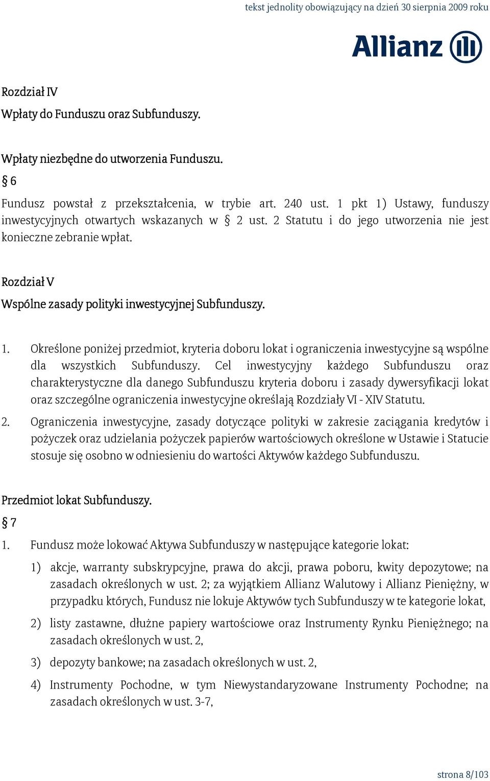 1. Określone poniżej przedmiot, kryteria doboru lokat i ograniczenia inwestycyjne są wspólne dla wszystkich Subfunduszy.