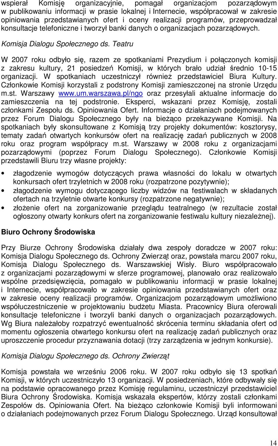 Teatru W 2007 roku odbyło się, razem ze spotkaniami Prezydium i połączonych komisji z zakresu kultury, 21 posiedzeń Komisji, w których brało udział średnio 10-15 organizacji.