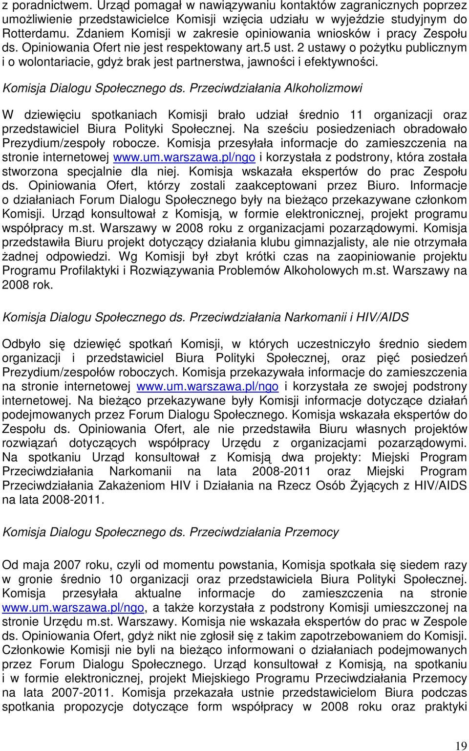 2 ustawy o poŝytku publicznym i o wolontariacie, gdyŝ brak jest partnerstwa, jawności i efektywności. Komisja Dialogu Społecznego ds.