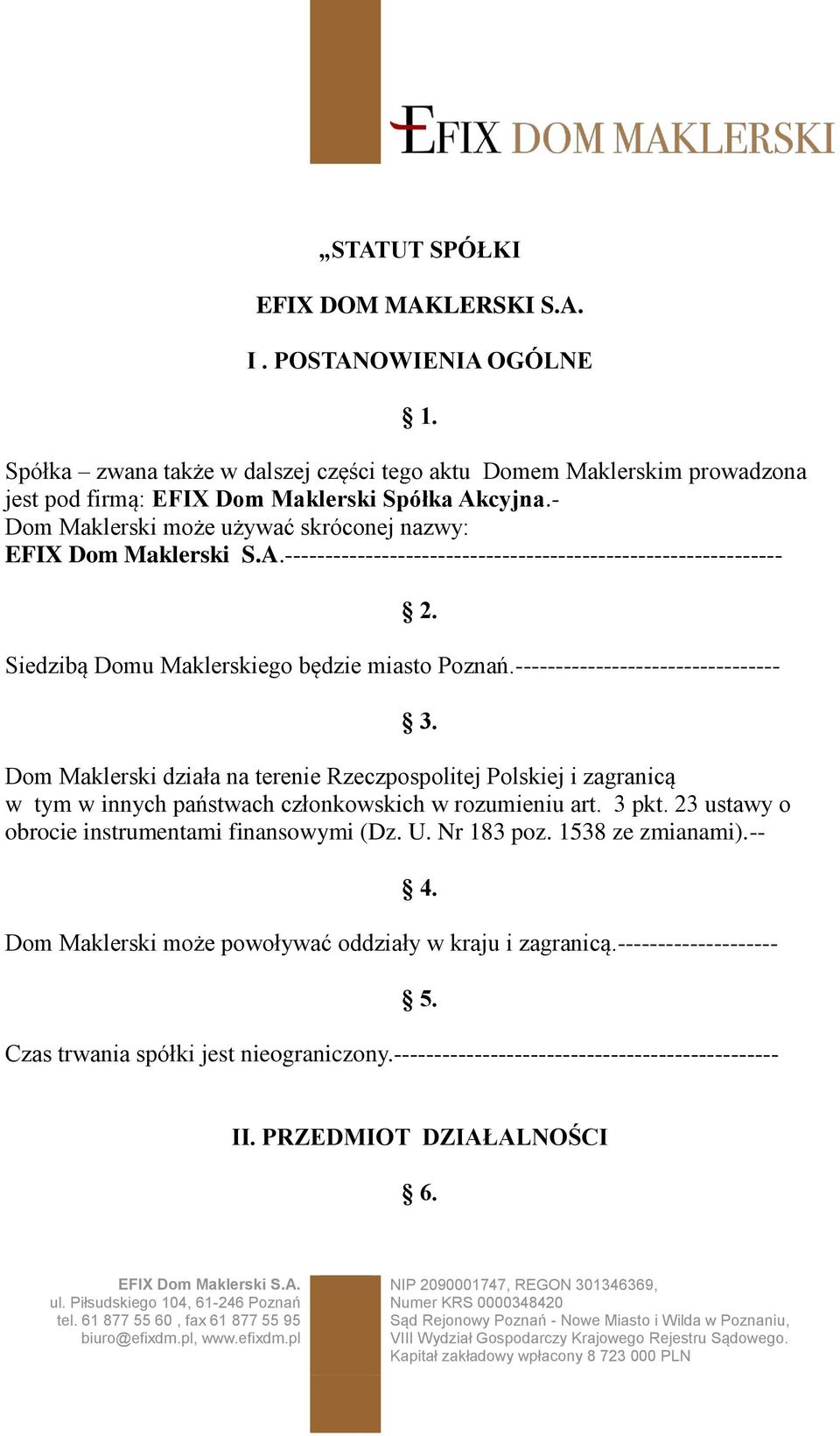 --------------------------------- Dom Maklerski działa na terenie Rzeczpospolitej Polskiej i zagranicą w tym w innych państwach członkowskich w rozumieniu art. 3 pkt.