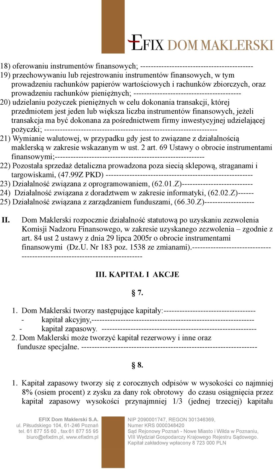 jeden lub większa liczba instrumentów finansowych, jeżeli transakcja ma być dokonana za pośrednictwem firmy inwestycyjnej udzielającej pożyczki;