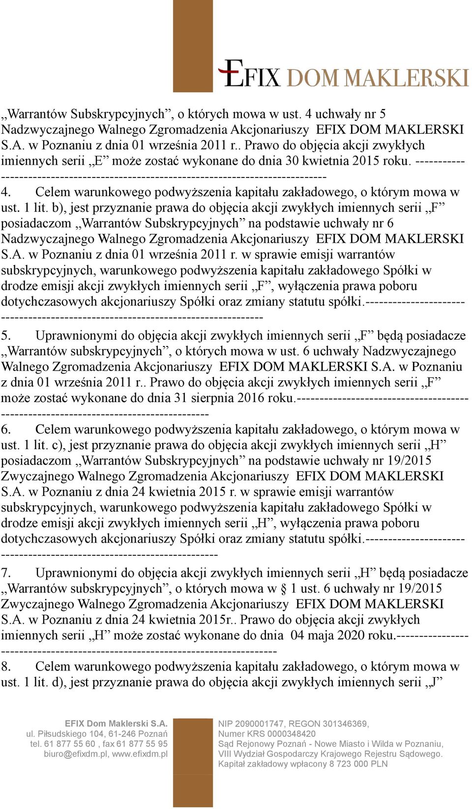 Celem warunkowego podwyższenia kapitału zakładowego, o którym mowa w ust. 1 lit.