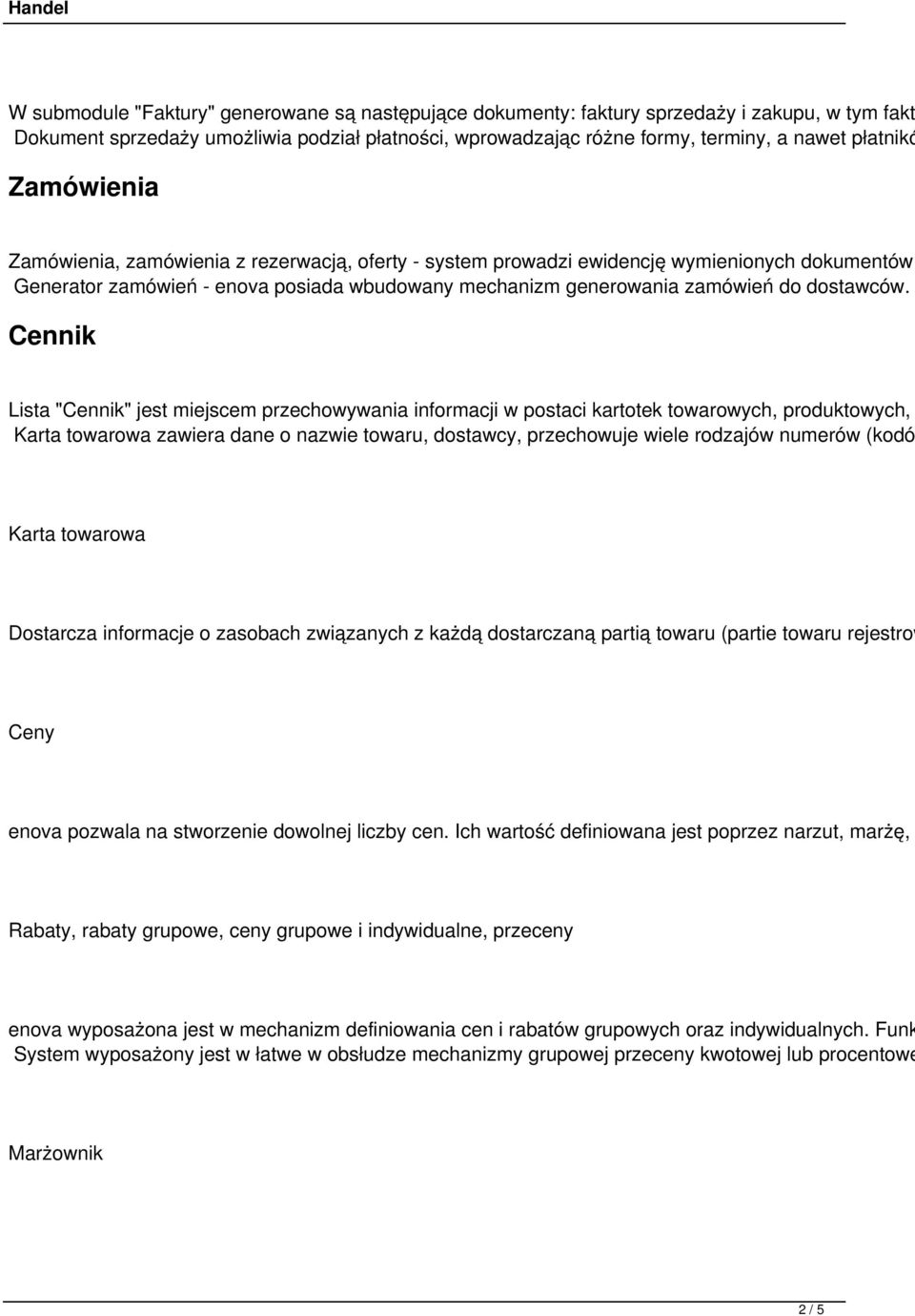 Cennik Lista "Cennik" jest miejscem przechowywania informacji w postaci kartotek towarowych, produktowych, Karta towarowa zawiera dane o nazwie towaru, dostawcy, przechowuje wiele rodzajów numerów