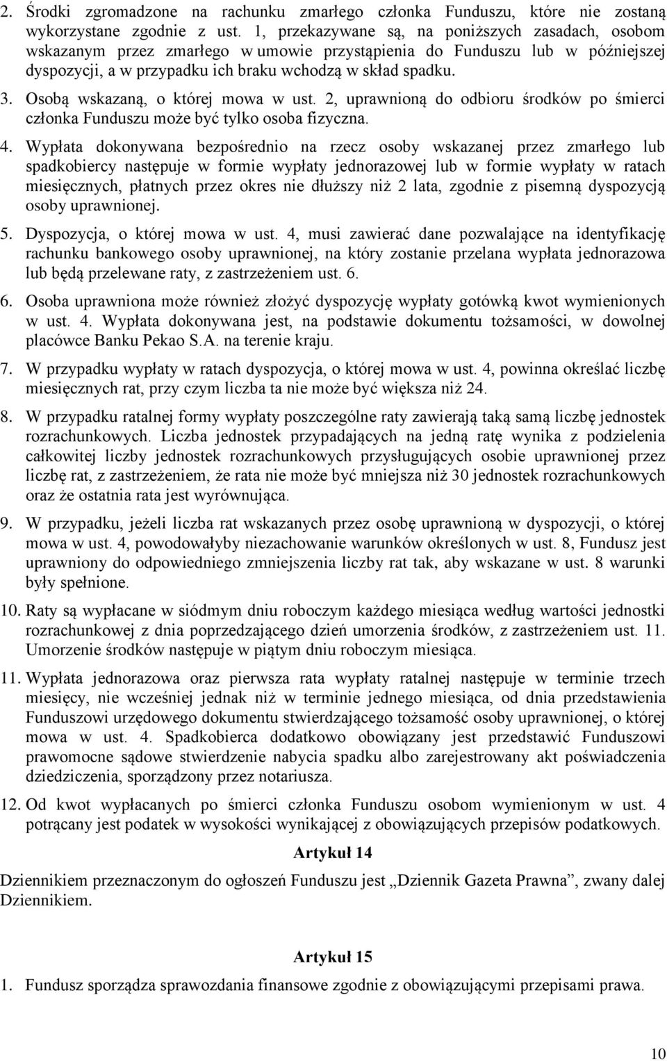 Osobą wskazaną, o której mowa w ust. 2, uprawnioną do odbioru środków po śmierci członka Funduszu może być tylko osoba fizyczna. 4.