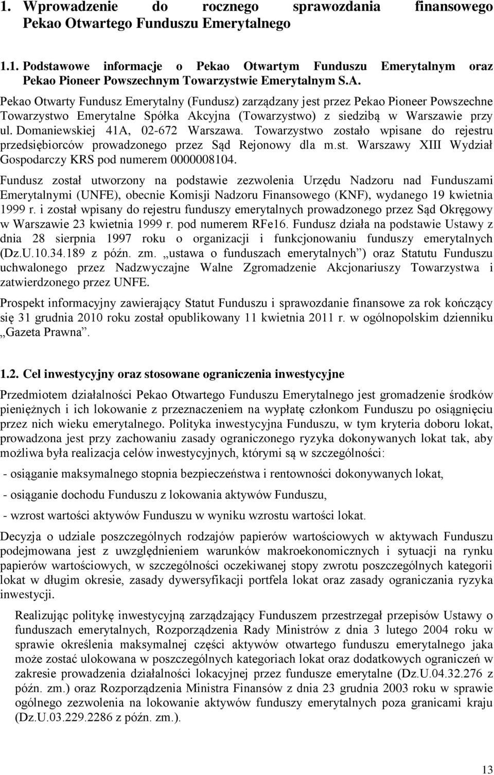 Domaniewskiej 41A, 02-672 Warszawa. Towarzystwo zostało wpisane do rejestru przedsiębiorców prowadzonego przez Sąd Rejonowy dla m.st. Warszawy XIII Wydział Gospodarczy KRS pod numerem 0000008104.