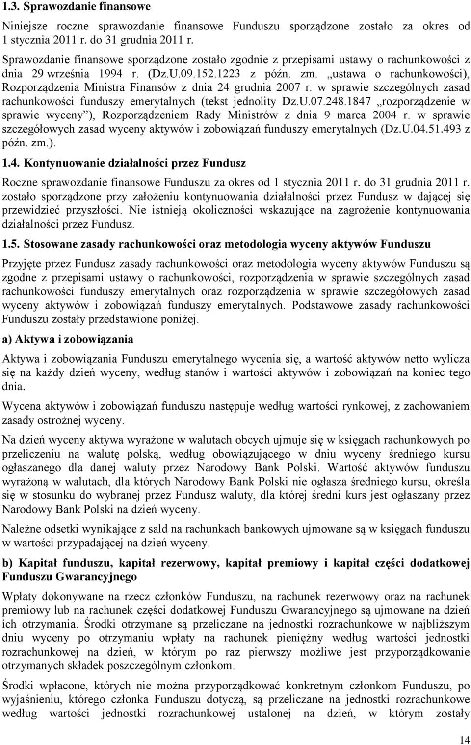 ustawa o rachunkowości), Rozporządzenia Ministra Finansów z dnia 24 grudnia 2007 r. w sprawie szczególnych zasad rachunkowości funduszy emerytalnych (tekst jednolity Dz.U.07.248.