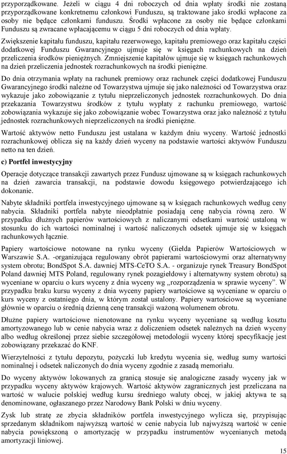 Środki wpłacone za osoby nie będące członkami Funduszu są zwracane wpłacającemu w ciągu 5 dni roboczych od dnia wpłaty.