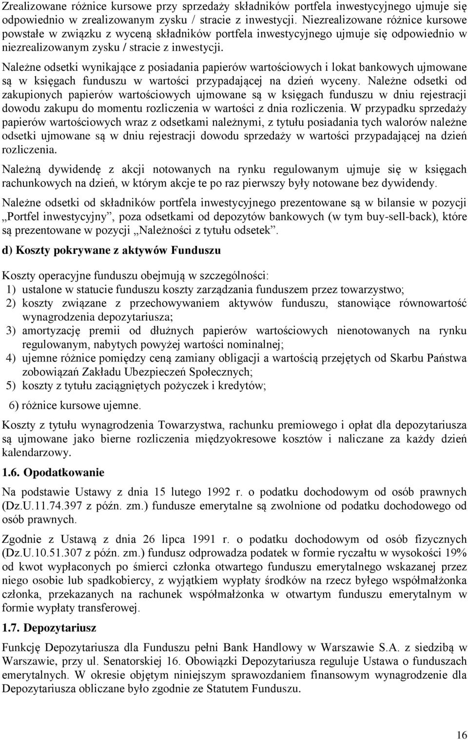 Należne odsetki wynikające z posiadania papierów wartościowych i lokat bankowych ujmowane są w księgach funduszu w wartości przypadającej na dzień wyceny.
