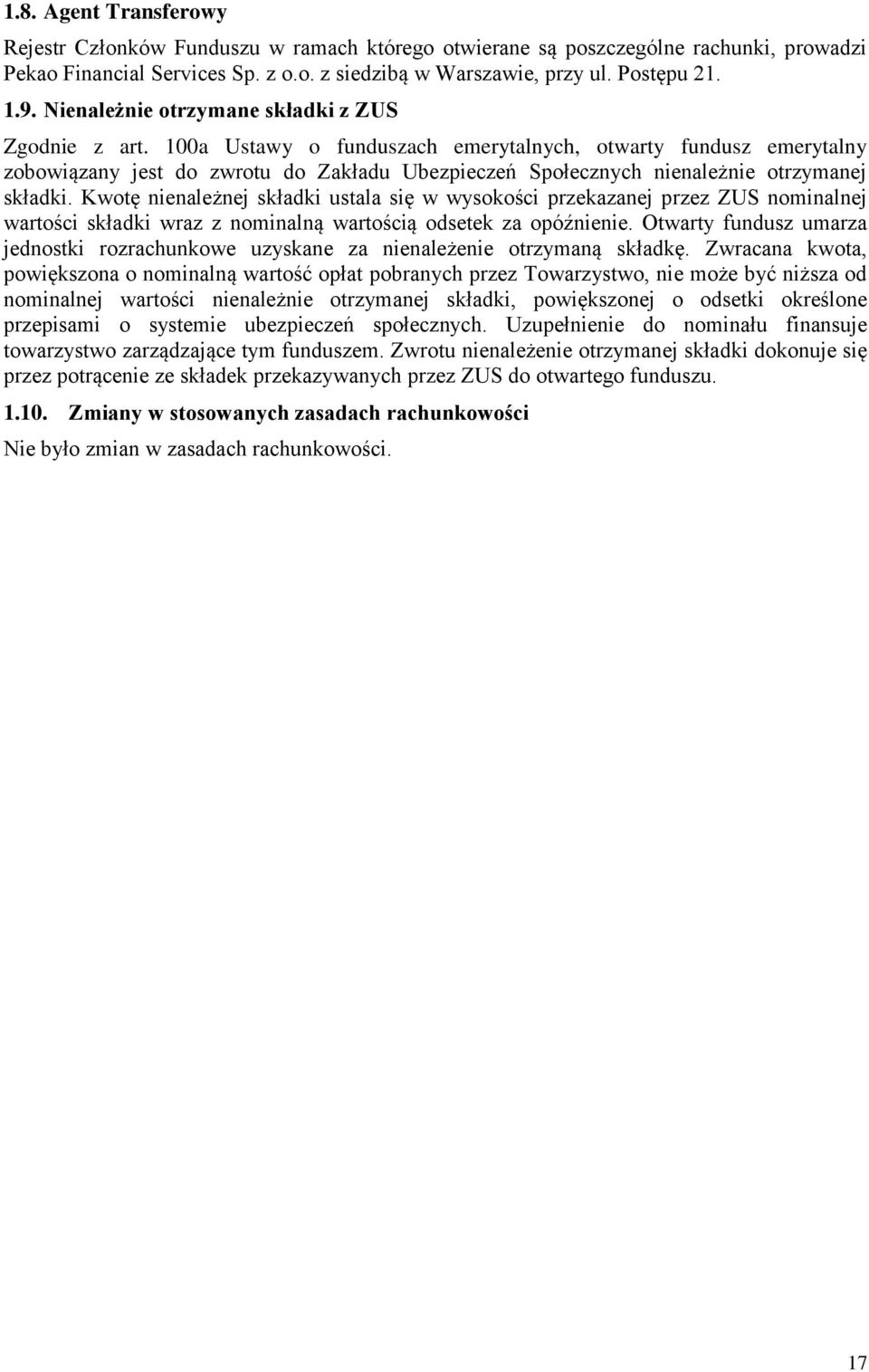 100a Ustawy o funduszach emerytalnych, otwarty fundusz emerytalny zobowiązany jest do zwrotu do Zakładu Ubezpieczeń Społecznych nienależnie otrzymanej składki.
