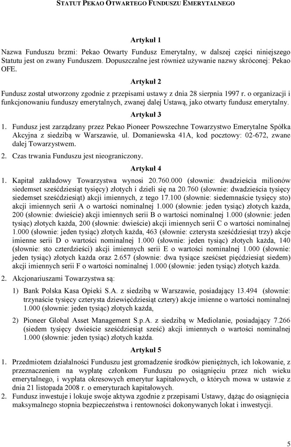 o organizacji i funkcjonowaniu funduszy emerytalnych, zwanej dalej Ustawą, jako otwarty fundusz emerytalny. Artykuł 3 1.
