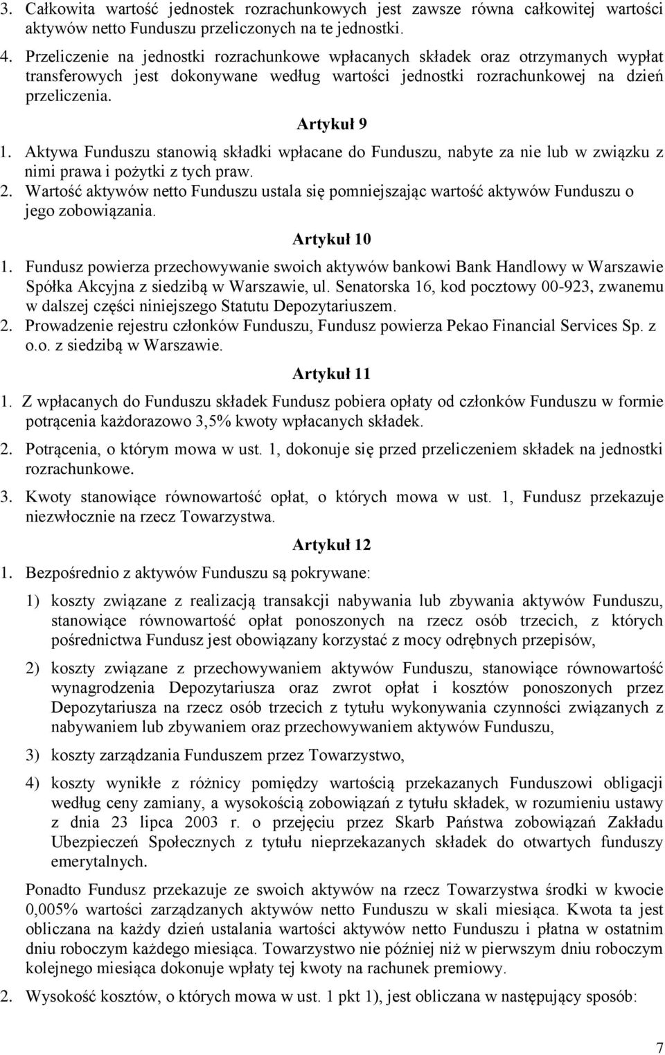 Aktywa Funduszu stanowią składki wpłacane do Funduszu, nabyte za nie lub w związku z nimi prawa i pożytki z tych praw. 2.