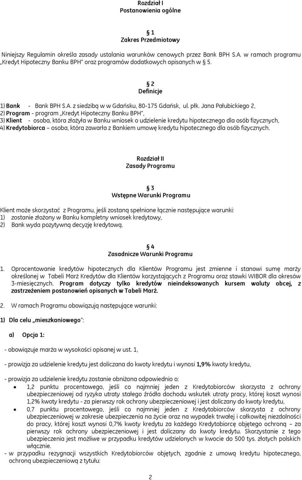 Jana Pałubickiego 2, 2) Program - program Kredyt Hipoteczny Banku BPH, 3) Klient - osoba, która złożyła w Banku wniosek o udzielenie kredytu hipotecznego dla osób fizycznych, 4) Kredytobiorca osoba,