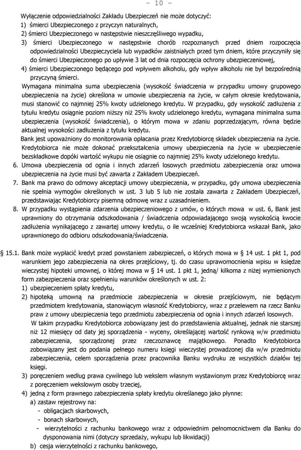 Ubezpieczonego po upływie 3 lat od dnia rozpoczęcia ochrony ubezpieczeniowej, 4) śmierci Ubezpieczonego będącego pod wpływem alkoholu, gdy wpływ alkoholu nie był bezpośrednią przyczyną śmierci.