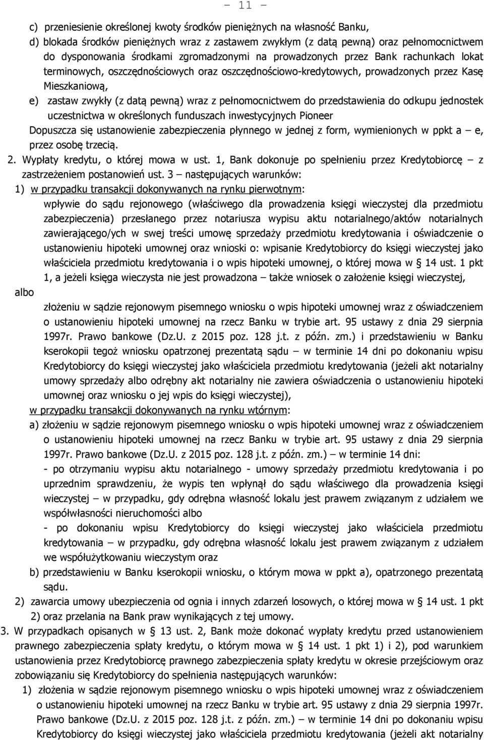 pełnomocnictwem do przedstawienia do odkupu jednostek uczestnictwa w określonych funduszach inwestycyjnych Pioneer Dopuszcza się ustanowienie zabezpieczenia płynnego w jednej z form, wymienionych w