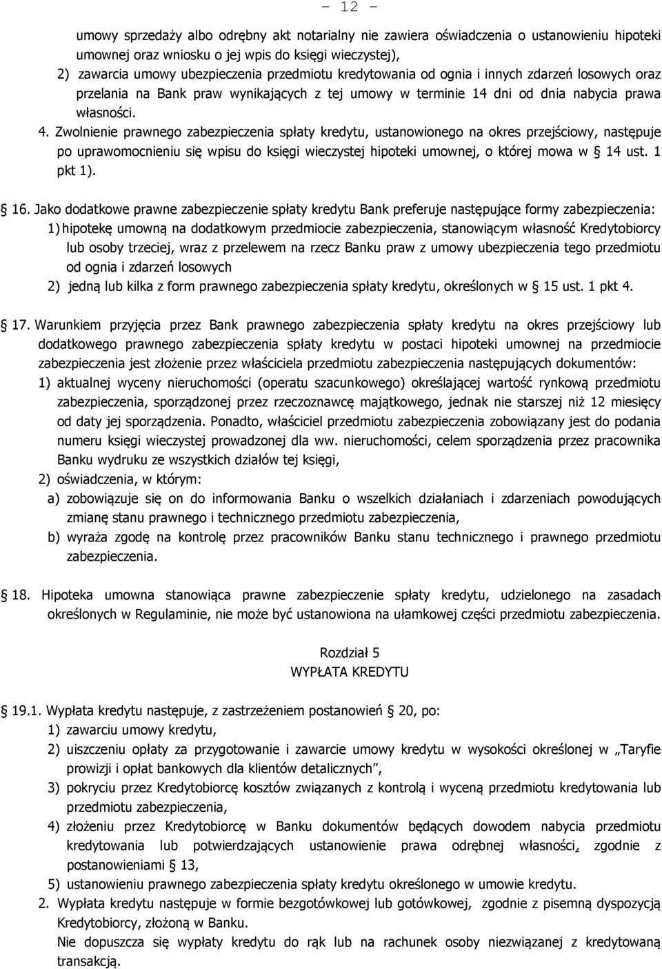 Zwolnienie prawnego zabezpieczenia spłaty kredytu, ustanowionego na okres przejściowy, następuje po uprawomocnieniu się wpisu do księgi wieczystej hipoteki umownej, o której mowa w 14 ust. 1 pkt 1).