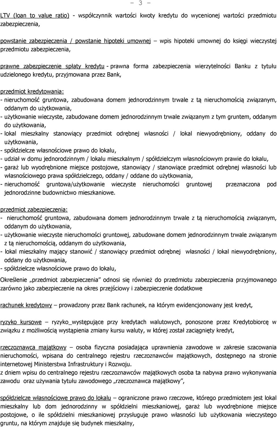 kredytowania: - nieruchomość gruntowa, zabudowana domem jednorodzinnym trwale z tą nieruchomością związanym, oddanym do użytkowania, - użytkowanie wieczyste, zabudowane domem jednorodzinnym trwale