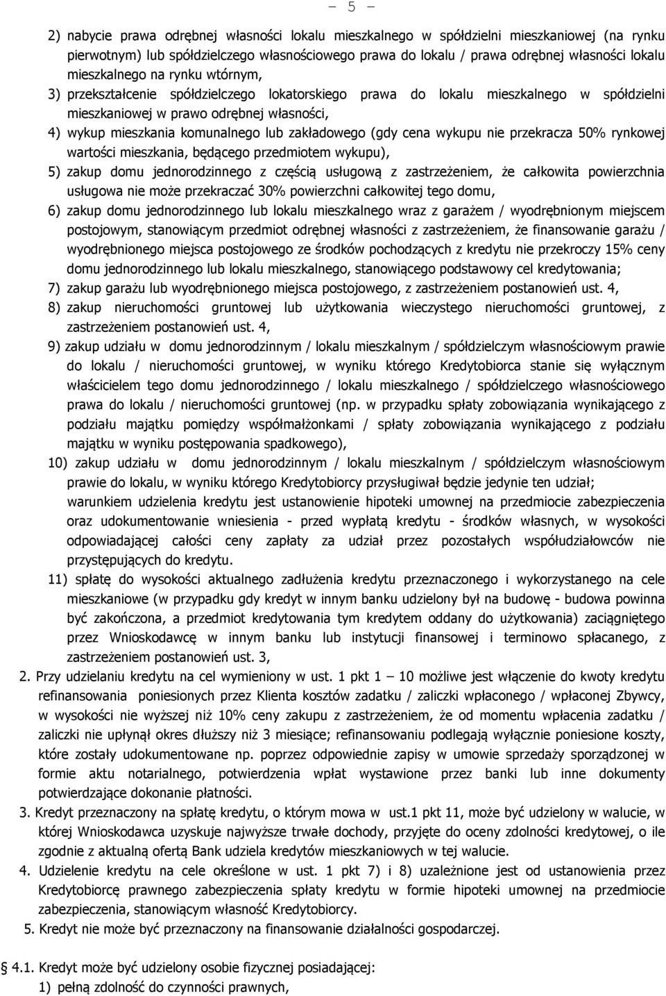 zakładowego (gdy cena wykupu nie przekracza 50% rynkowej wartości mieszkania, będącego przedmiotem wykupu), 5) zakup domu jednorodzinnego z częścią usługową z zastrzeżeniem, że całkowita powierzchnia