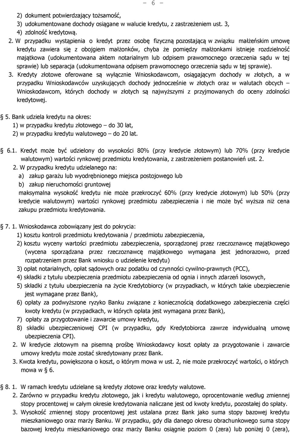 (udokumentowana aktem notarialnym lub odpisem prawomocnego orzeczenia sądu w tej sprawie) lub separacja (udokumentowana odpisem prawomocnego orzeczenia sądu w tej sprawie). 3.