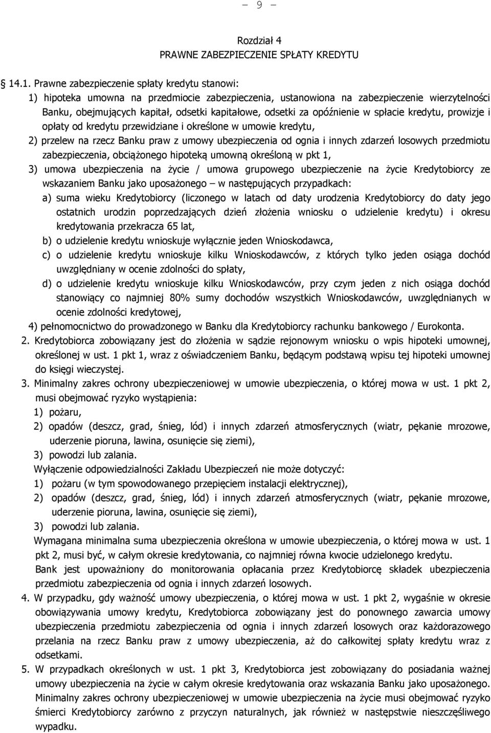 odsetki za opóźnienie w spłacie kredytu, prowizje i opłaty od kredytu przewidziane i określone w umowie kredytu, 2) przelew na rzecz Banku praw z umowy ubezpieczenia od ognia i innych zdarzeń