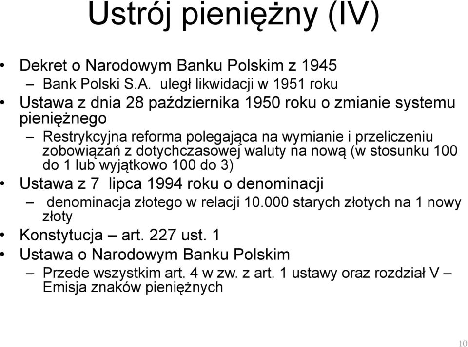 przeliczeniu zobowiązań z dotychczasowej waluty na nową (w stosunku 100 do 1 lub wyjątkowo 100 do 3) Ustawa z 7 lipca 1994 roku o denominacji