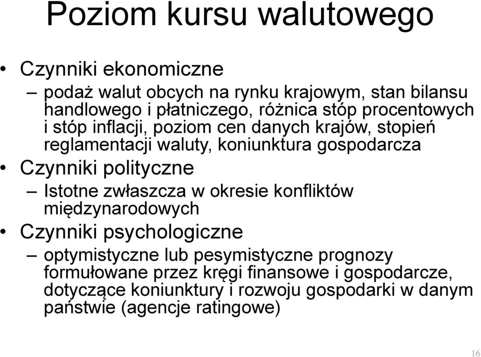 polityczne Istotne zwłaszcza w okresie konfliktów międzynarodowych Czynniki psychologiczne optymistyczne lub pesymistyczne