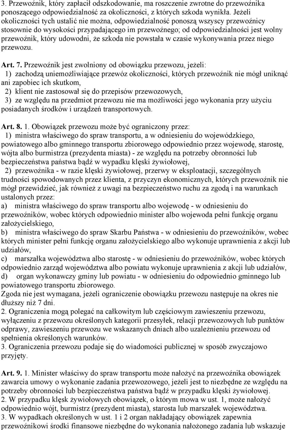 udowodni, że szkoda nie powstała w czasie wykonywania przez niego przewozu. Art. 7.
