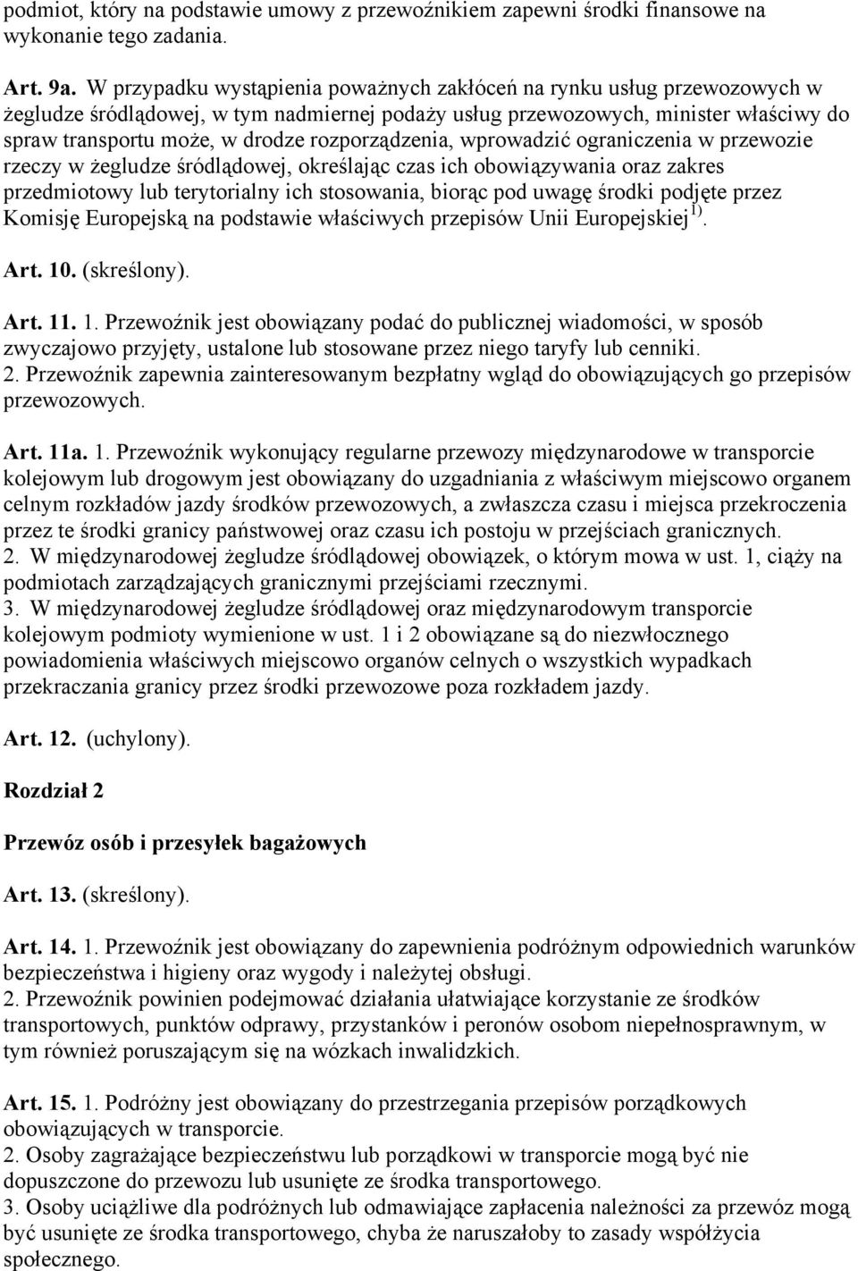 rozporządzenia, wprowadzić ograniczenia w przewozie rzeczy w żegludze śródlądowej, określając czas ich obowiązywania oraz zakres przedmiotowy lub terytorialny ich stosowania, biorąc pod uwagę środki