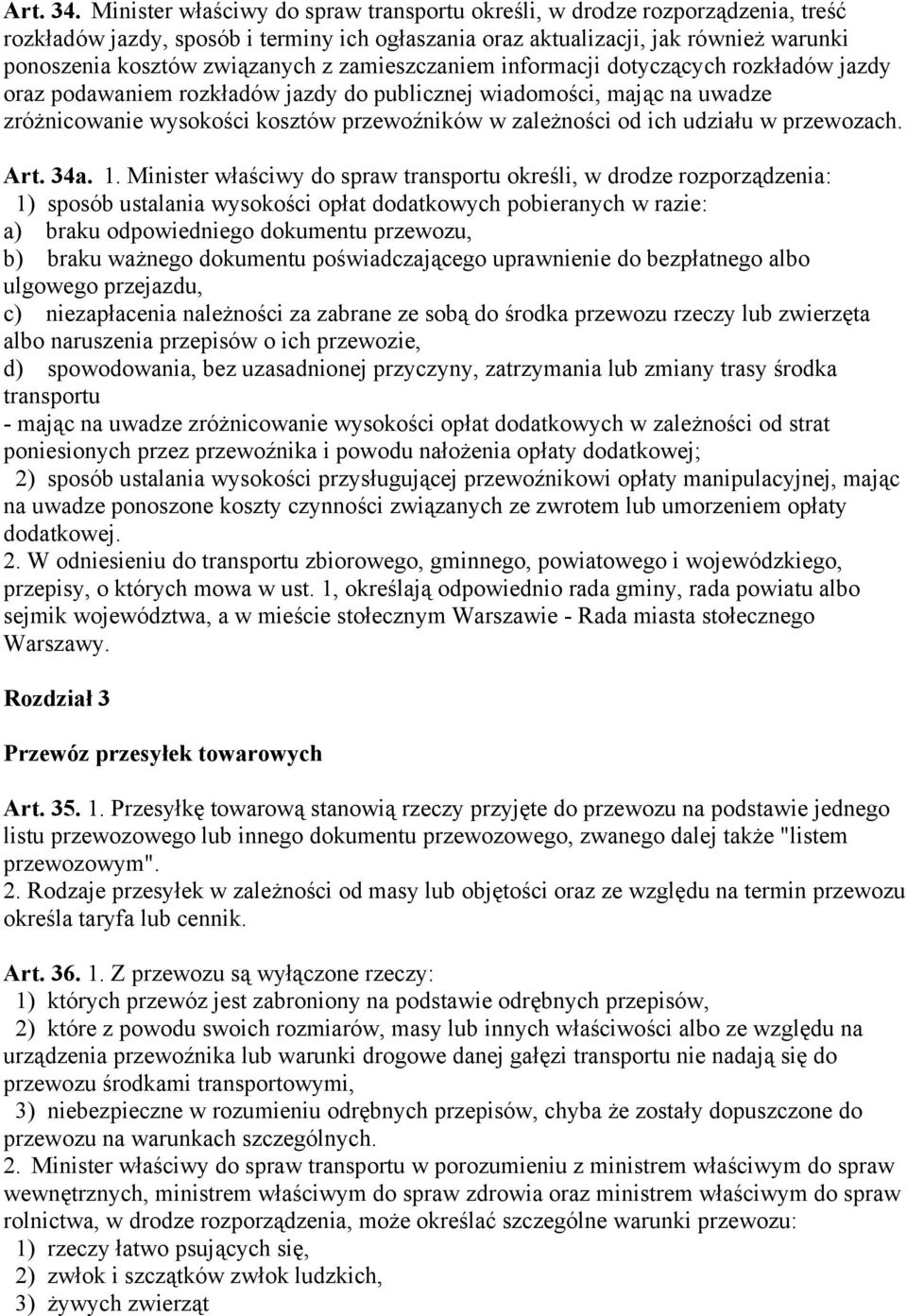 zamieszczaniem informacji dotyczących rozkładów jazdy oraz podawaniem rozkładów jazdy do publicznej wiadomości, mając na uwadze zróżnicowanie wysokości kosztów przewoźników w zależności od ich