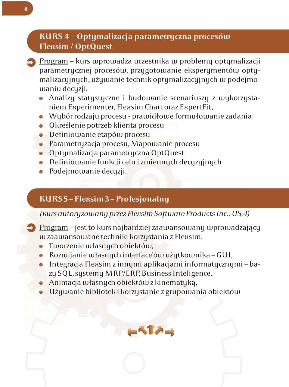 prawidłowe formułowanie zadania ' Określenie potrzeb klienta procesu ' Definiowanie etapów procesu ' Parametryzacja procesu, Mapowanie procesu ' Optymalizacja parametryczna OptQuest ' Definiowanie