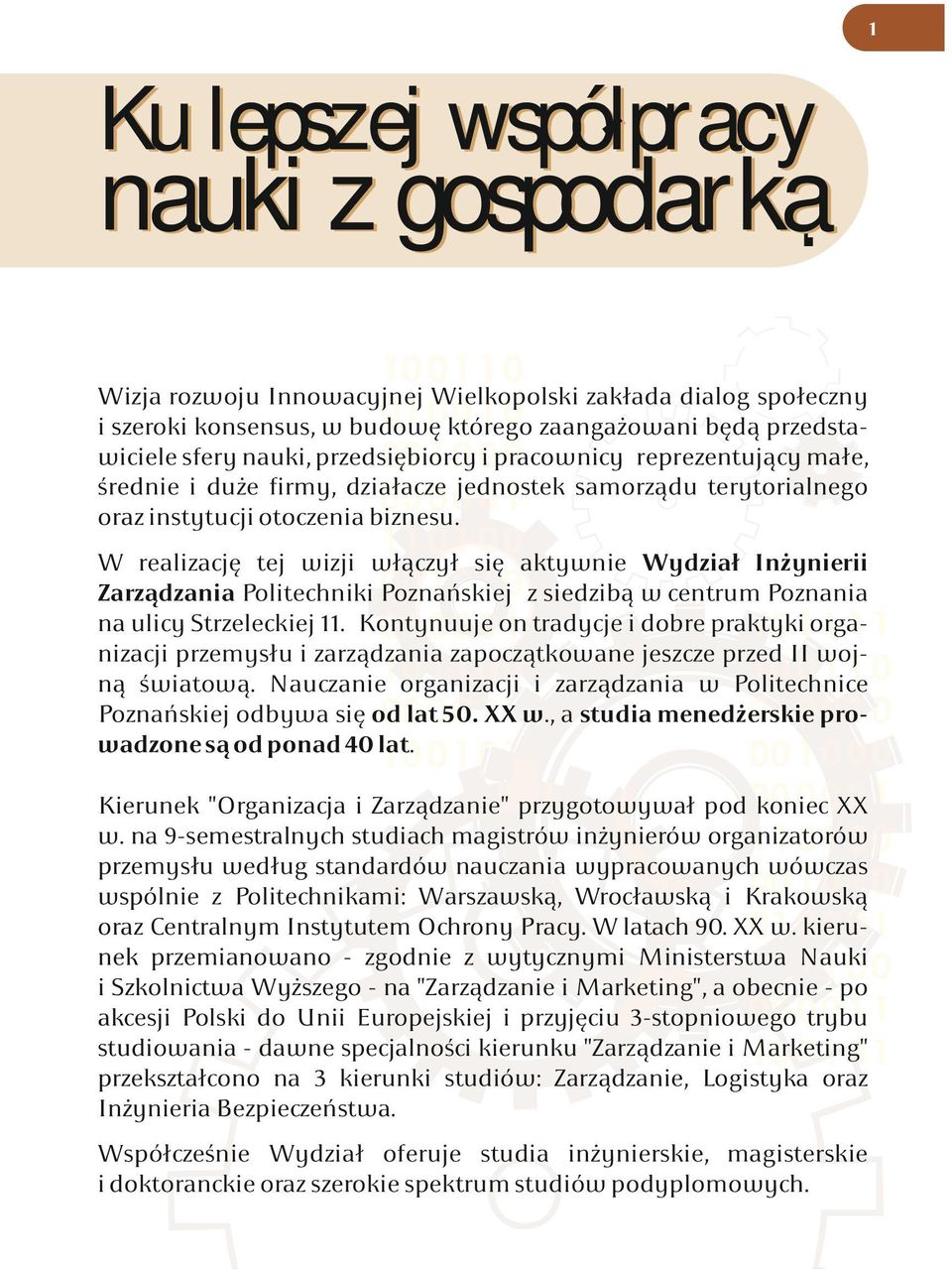 Wydział Inżynierii Zarządzania Politechniki Poznańskiej z siedzibą w centrum Poznania na ulicy Strzeleckiej 11 Kontynuuje on tradycje i dobre praktyki organizacji przemysłu i zarządzania