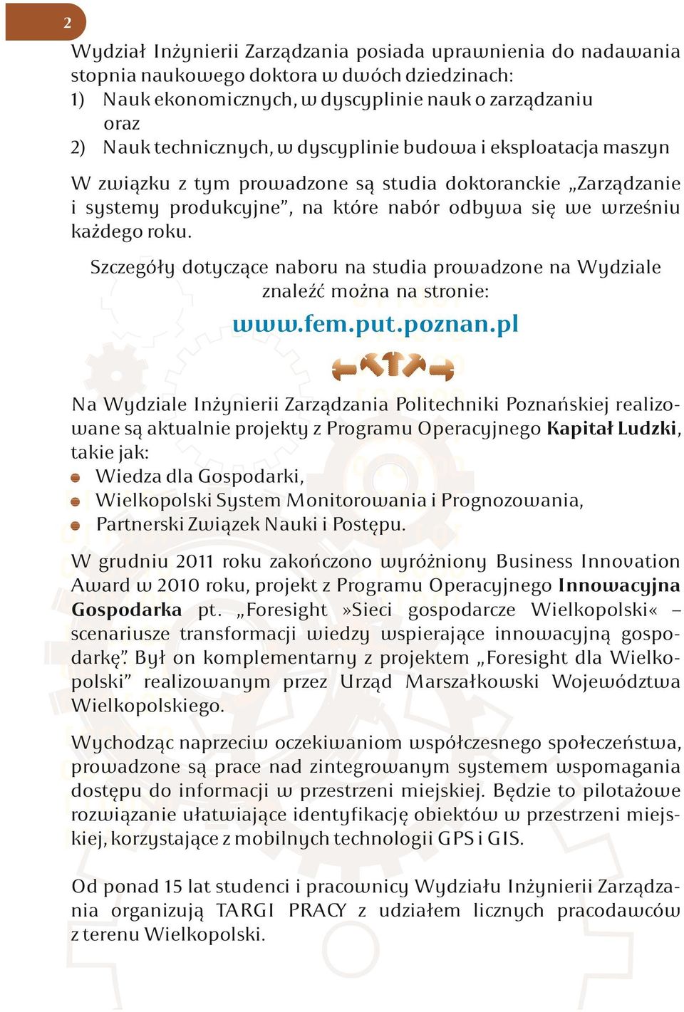 naboru na studia prowadzone na Wydziale znaleźć można na stronie: wwwfemputpoznanpl Na Wydziale Inżynierii Zarządzania Politechniki Poznańskiej realizowane są aktualnie projekty z Programu
