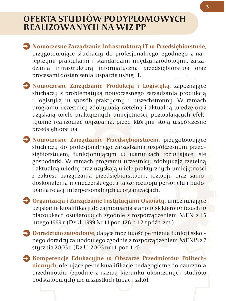słuchaczy z problematyką nowoczesnego zarządzania produkcją i logistyką w sposób praktyczny i wszechstronny W ramach programu uczestnicy zdobywają rzetelną i aktualną wiedzę oraz uzyskają wiele