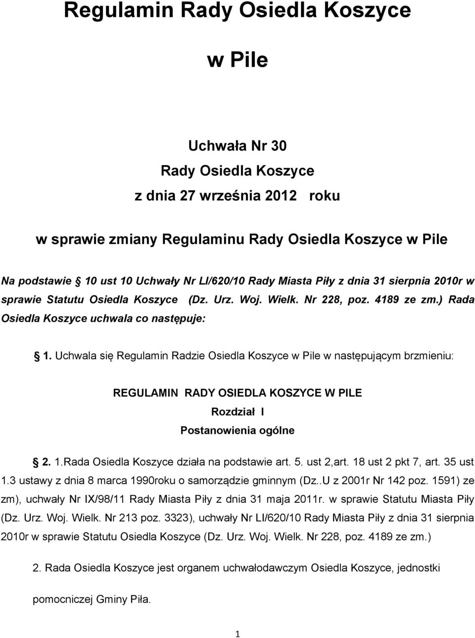 Uchwala się Regulamin Radzie Osiedla Koszyce w Pile w następującym brzmieniu: REGULAMIN RADY OSIEDLA KOSZYCE W PILE Rozdział I Postanowienia ogólne 2. 1.Rada Osiedla Koszyce działa na podstawie art.