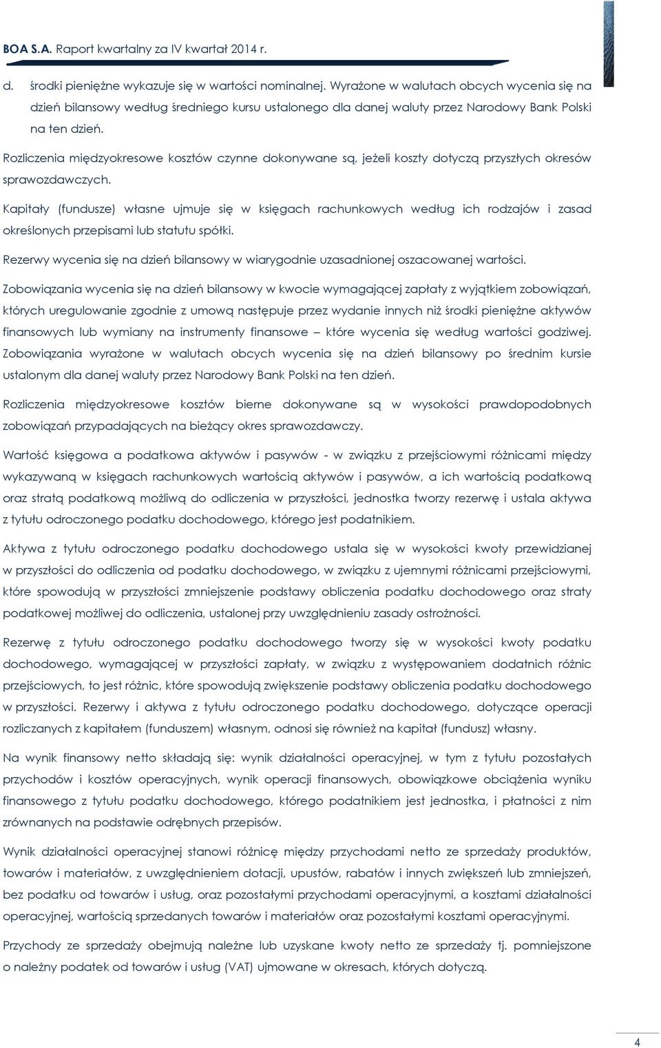 Rozliczenia międzyokresowe kosztów czynne dokonywane są, jeżeli koszty dotyczą przyszłych okresów sprawozdawczych.