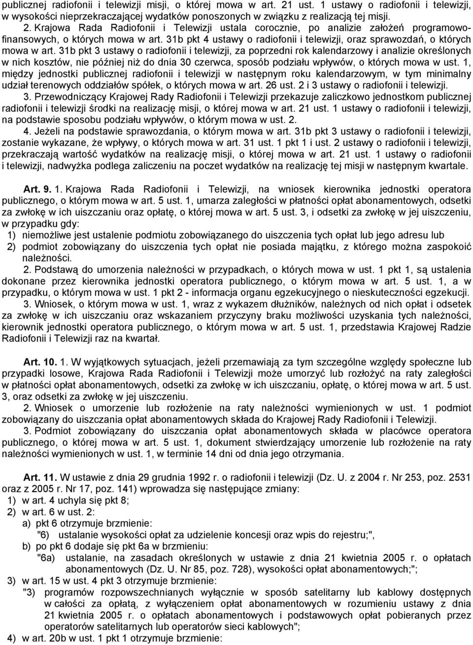 31b pkt 3 ustawy o radiofonii i telewizji, za poprzedni rok kalendarzowy i analizie określonych w nich kosztów, nie później niż do dnia 30 czerwca, sposób podziału wpływów, o których mowa w ust.