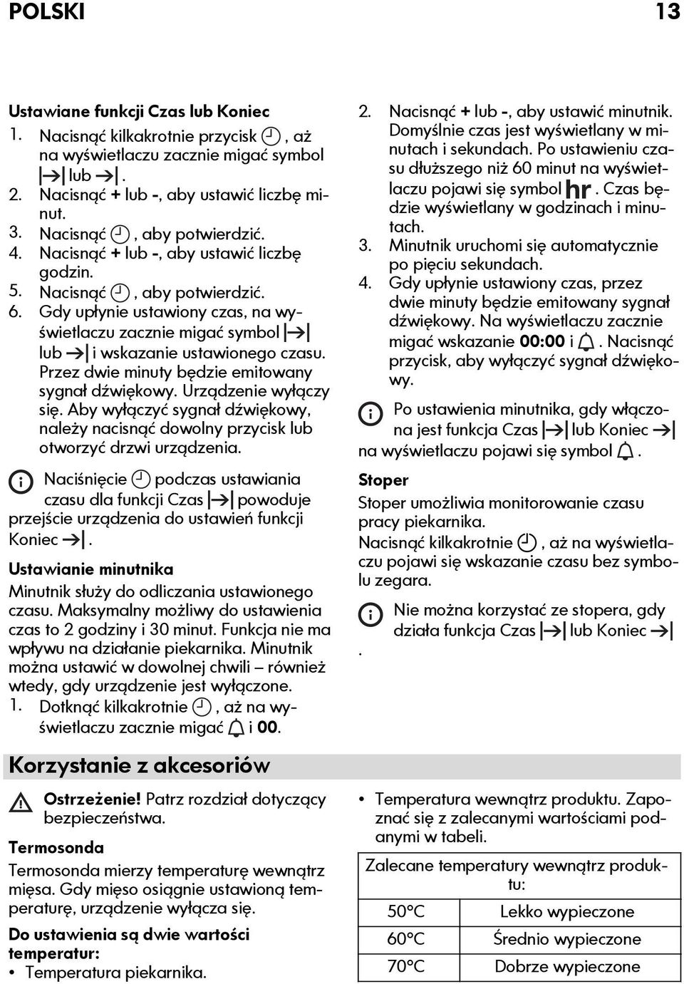 Przez dwie minuty będzie emitowany sygnał dźwiękowy. Urządzenie wyłączy się. Aby wyłączyć sygnał dźwiękowy, należy nacisnąć dowolny przycisk lub otworzyć drzwi urządzenia.