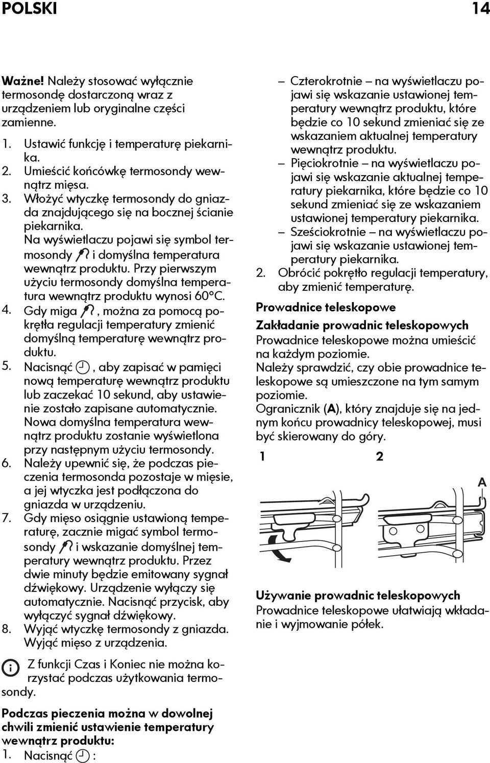 Na wyświetlaczu pojawi się symbol termosondy i domyślna temperatura wewnątrz produktu. Przy pierwszym użyciu termosondy domyślna temperatura wewnątrz produktu wynosi 60 C. 4.