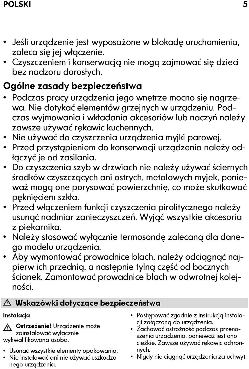 Podczas wyjmowania i wkładania akcesoriów lub naczyń należy zawsze używać rękawic kuchennych. Nie używać do czyszczenia urządzenia myjki parowej.