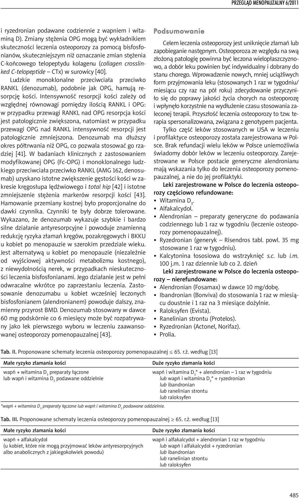 crosslinked C-telopeptide CTx) w surowicy [40]. Ludzkie monoklonalne przeciwciała przeciwko RANKL (denozumab), podobnie jak OPG, hamują resorpcję kości.