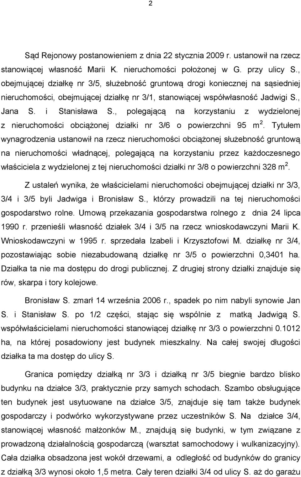 , polegającą na korzystaniu z wydzielonej z nieruchomości obciążonej działki nr 3/6 o powierzchni 95 m 2.