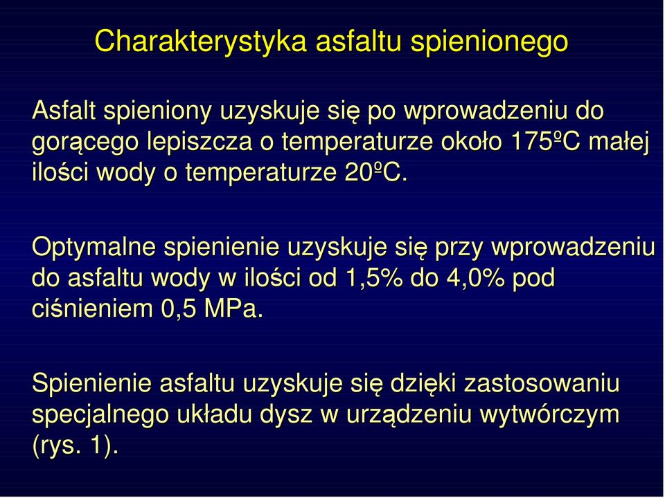 Optymalne spienienie uzyskuje się przy wprowadzeniu do asfaltu wody w ilości od 1,5% do 4,0% pod