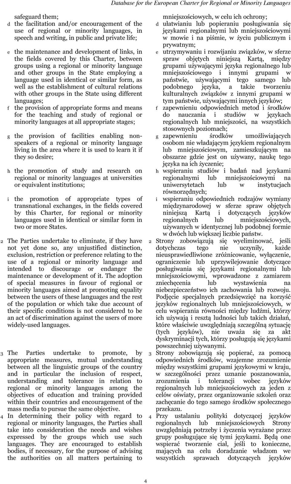 establishment of cultural relations with other groups in the State using different languages; f the provision of appropriate forms and means for the teaching and study of regional or minority
