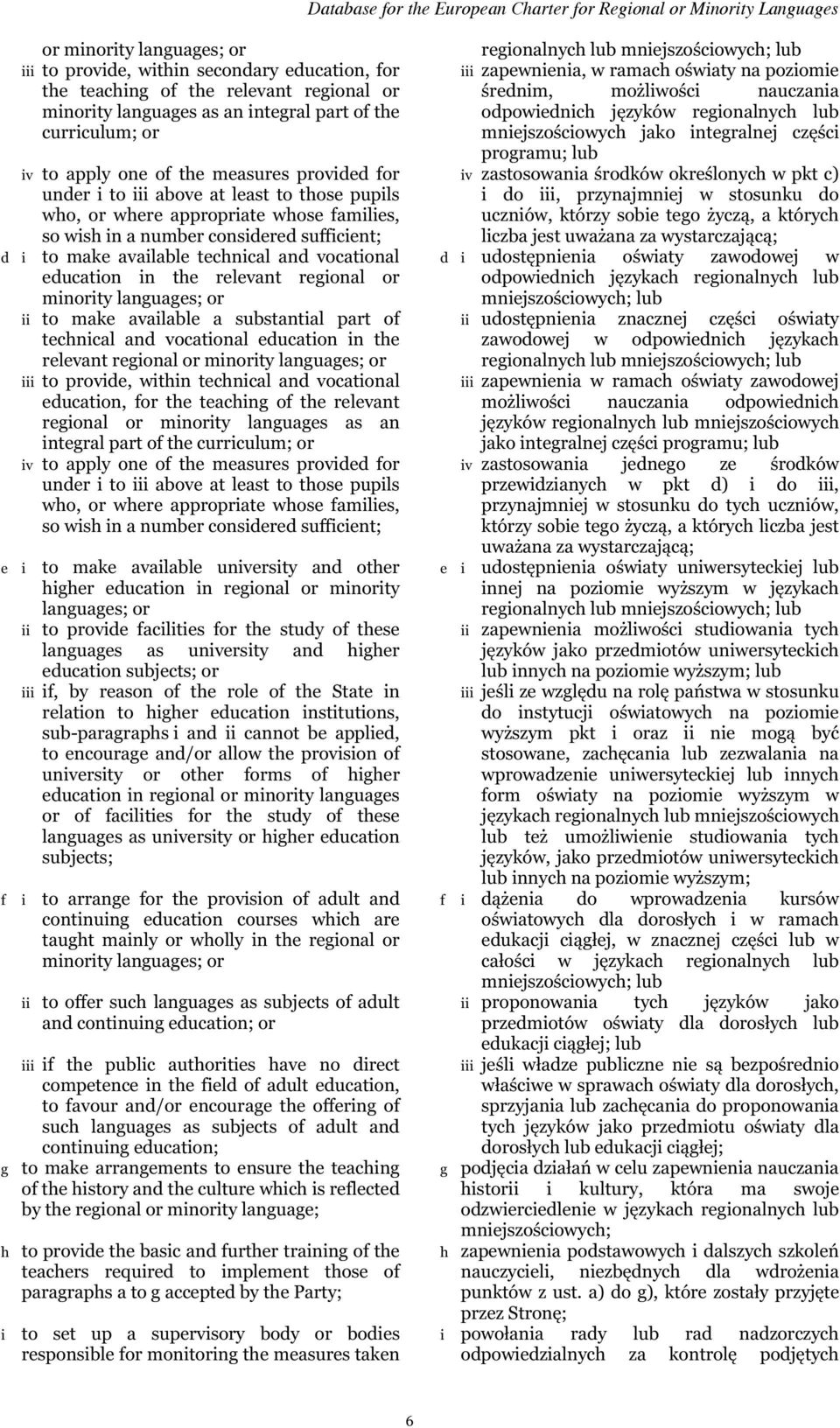 education in the relevant regional or minority languages; or ii to make available a substantial part of technical and vocational education in the relevant regional or minority languages; or iii to