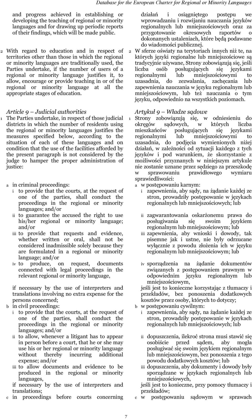 regional or minority language justifies it, to allow, encourage or provide teaching in or of the regional or minority language at all the appropriate stages of education.