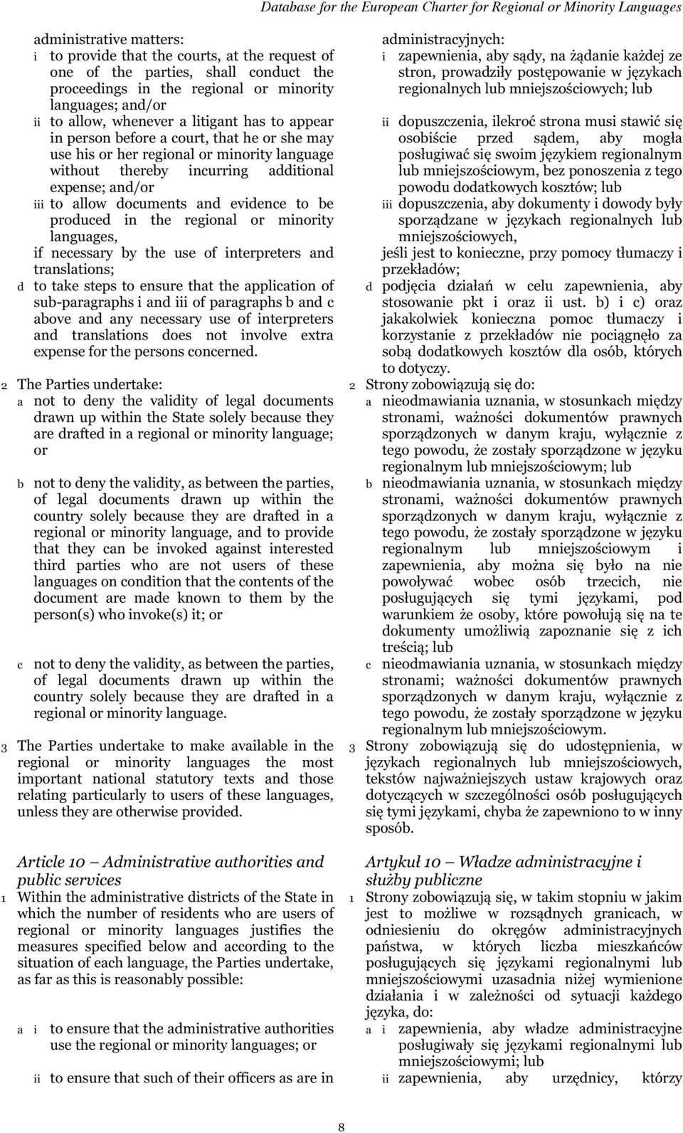 evidence to be produced in the regional or minority languages, if necessary by the use of interpreters and translations; d to take steps to ensure that the application of sub-paragraphs i and iii of