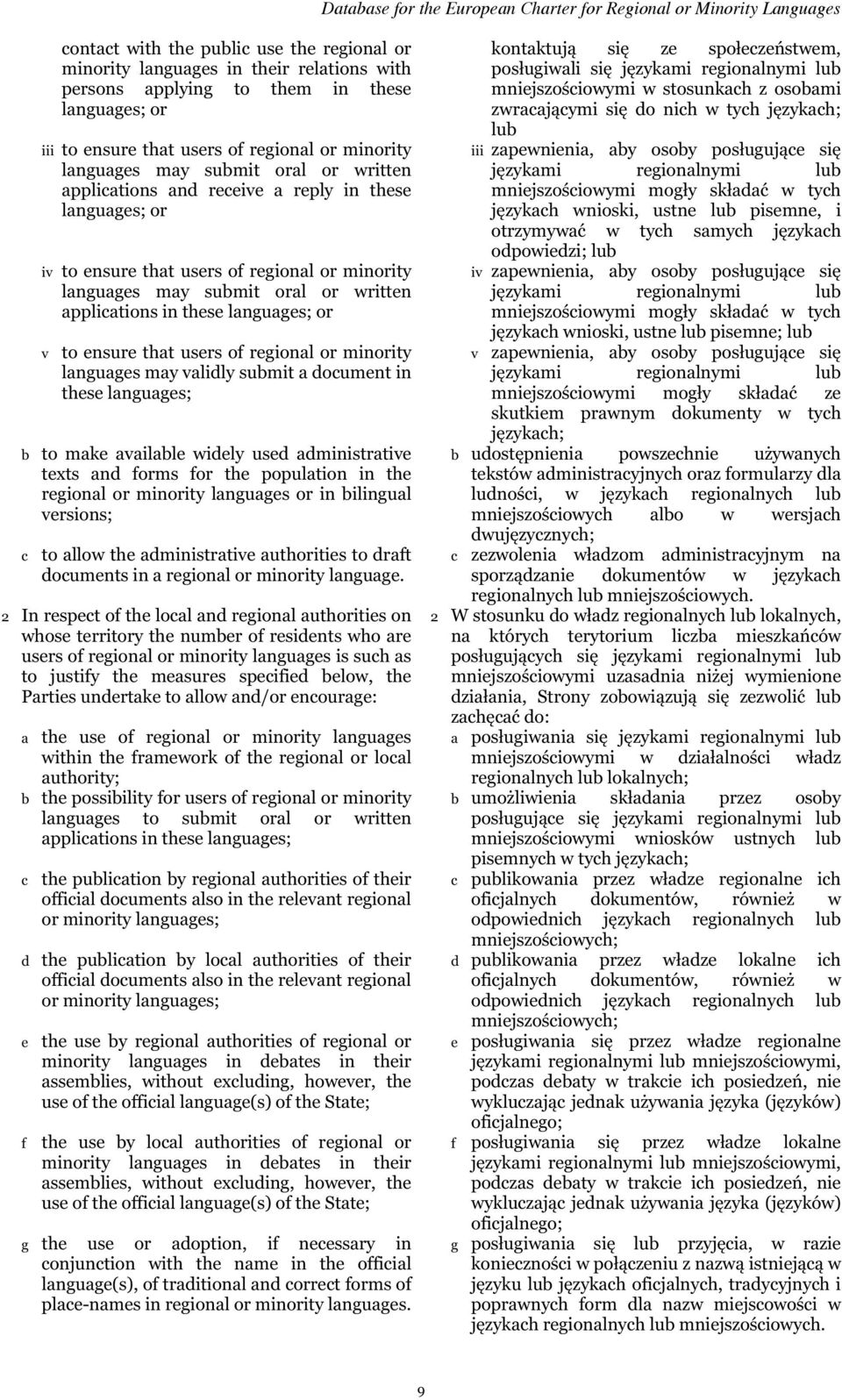 v to ensure that users of regional or minority languages may validly submit a document in these languages; b to make available widely used administrative texts and forms for the population in the