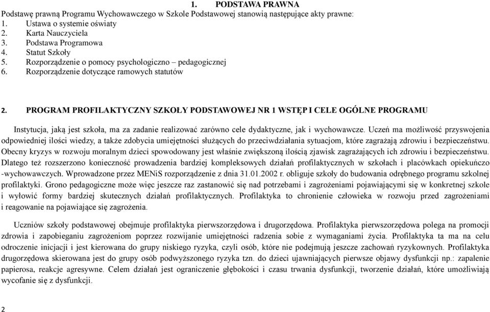 PROGRAM PROFILAKTYCZNY SZKOŁY PODSTAWOWEJ NR 1 WSTĘP I CELE OGÓLNE PROGRAMU Instytucja, jaką jest szkoła, ma za zadanie realizować zarówno cele dydaktyczne, jak i wychowawcze.