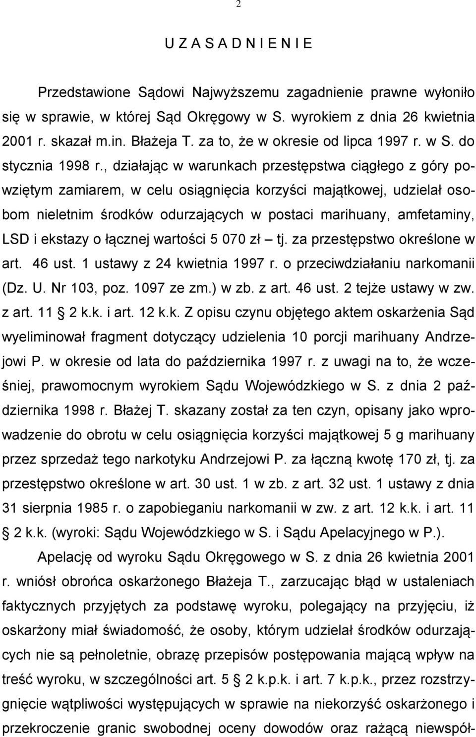 , działając w warunkach przestępstwa ciągłego z góry powziętym zamiarem, w celu osiągnięcia korzyści majątkowej, udzielał osobom nieletnim środków odurzających w postaci marihuany, amfetaminy, LSD i